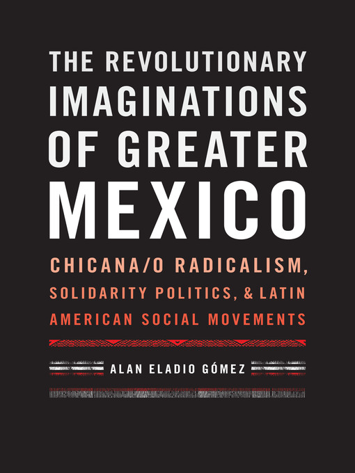 Title details for The Revolutionary Imaginations of Greater Mexico by Alan Eladio Gómez - Available